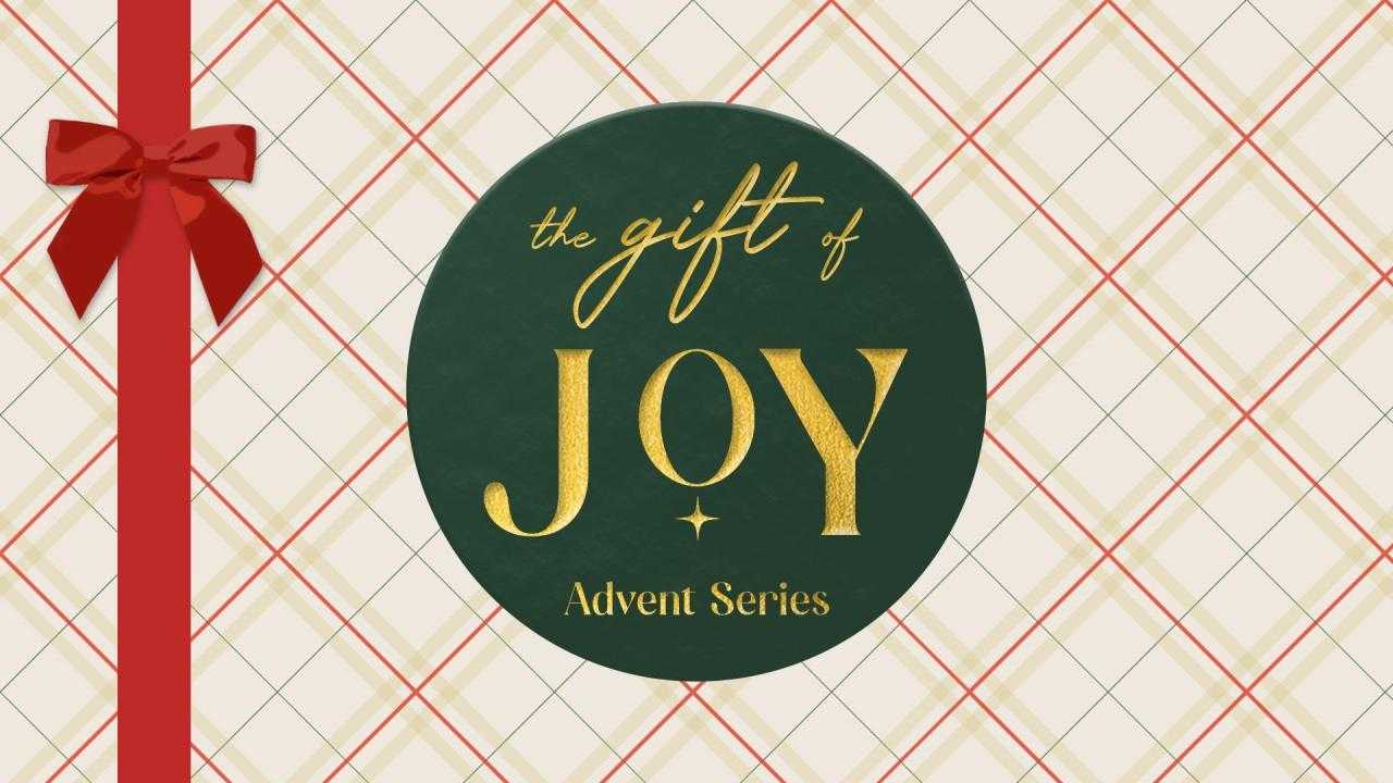 Advent Series: The Gift of Joy